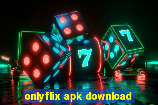 onlyflix apk download